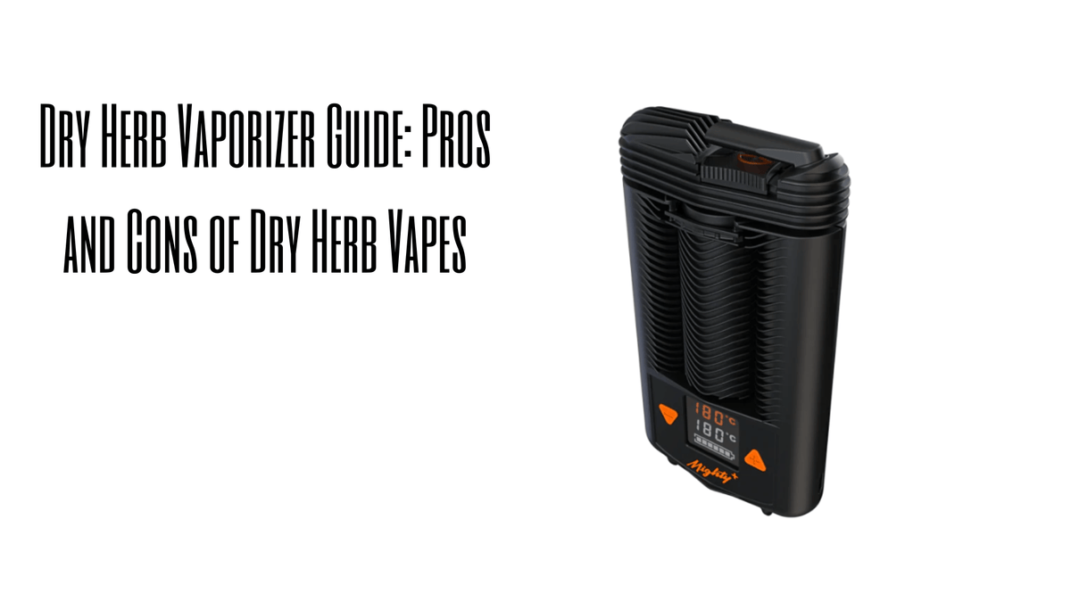 Dry Herb Vape Guide: The Pros and Cons of Dry Herb Vaporizers - Lux Vapes Dry Herb Vape Guide: The Pros and Cons of Dry Herb Vaporizers - Lux Vapes