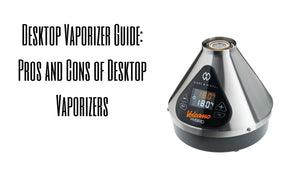 Desktop Vaporizer Guide: Pros and Cons of Desktop Vapes