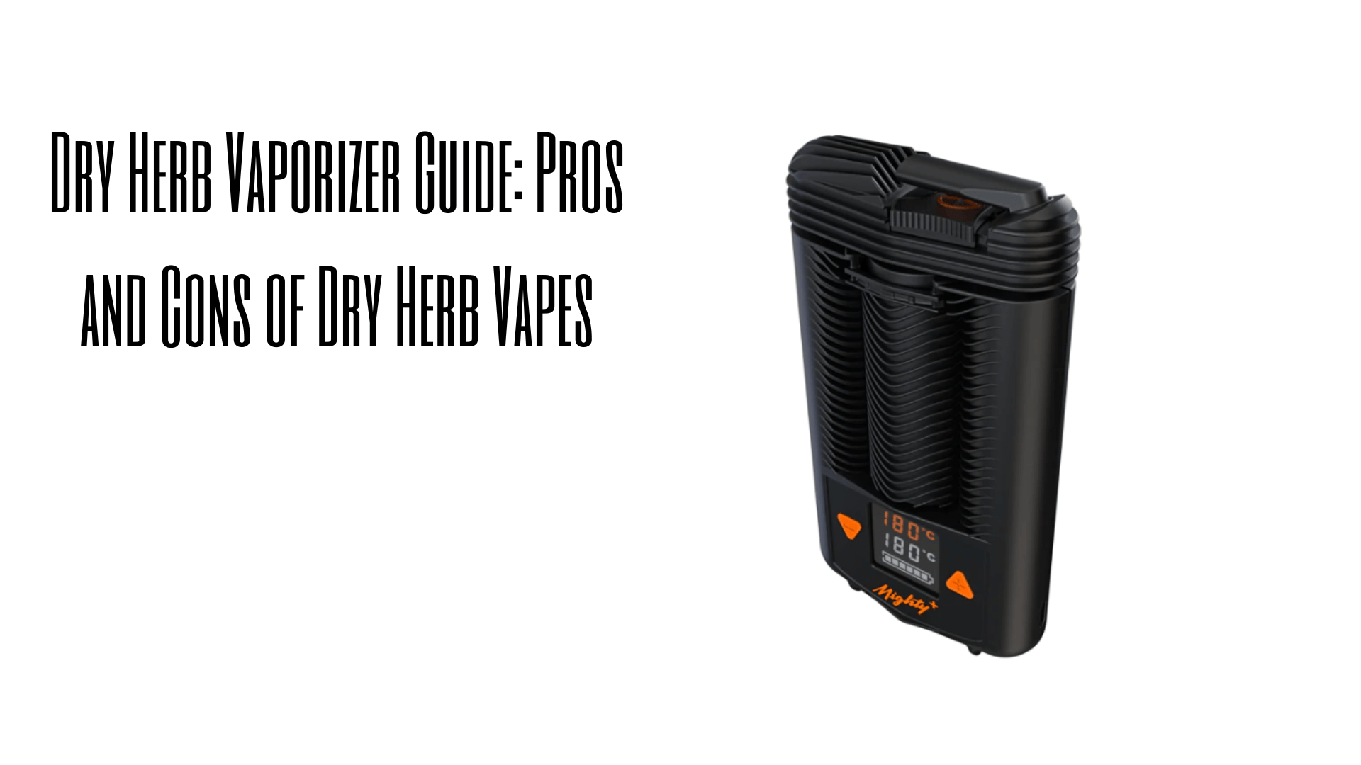 Dry Herb Vape Guide: The Pros and Cons of Dry Herb Vaporizers - Lux Vapes Dry Herb Vape Guide: The Pros and Cons of Dry Herb Vaporizers - Lux Vapes